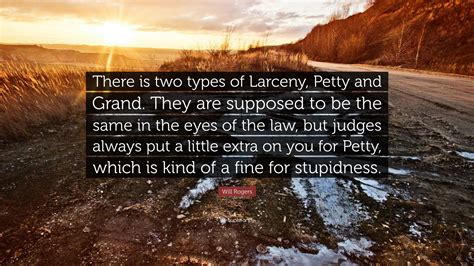 Will Rogers Quote There Is Two Types Of Larceny Petty And Grand