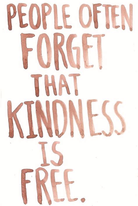 People Often Forget That Kindness Is Free Quotes