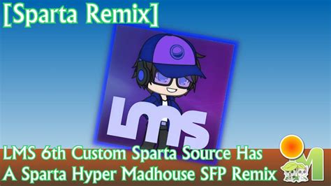 Sparta Remix Lms 6th Custom Sparta Source Has A Sparta Hyper Madhouse