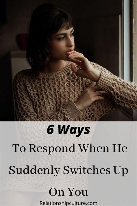 6 Ways To Respond When He Suddenly Switches Up On You Relationship