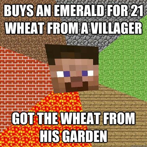 Dirty minecraft memes (page 1) 76 dank memes 2019 funny photos with captions 25+ best memes about minecraft, dirty, sex, and fucking. Buys an emerald for 21 wheat from a villager Got the wheat ...