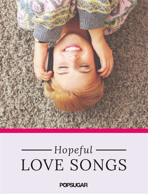 Hopeful Love Songs Popsugar Love And Sex