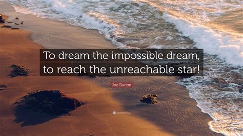 Joe Darion Quote To Dream The Impossible Dream To Reach The