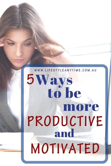 How To Be More Productive When You Lack Motivation Lifestyle Anytime