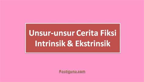 Teks Cerita Fiksi Pengertian Ciri Jenis Contoh Unsur Struktur