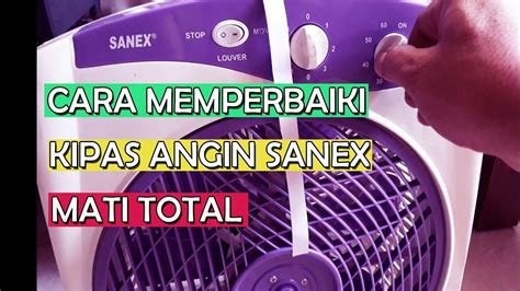 Cara Memperbaiki Kipas Angin Sanex Mati Total Youtube