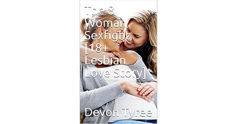 The 8 Woman Sexfight 18 Lesbian Love Story By Devon Tyree