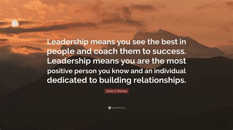 Robin S Sharma Quote Leadership Means You See The Best In People And
