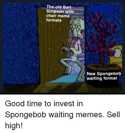 The Old Bart Simpson With Chair Meme Formate New Spongebob Waiting