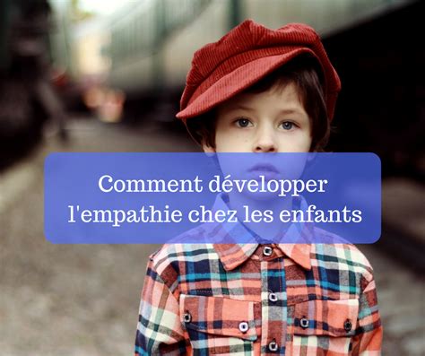 Comment D Velopper Lempathie Chez Les Enfants Cultivons L Optimisme