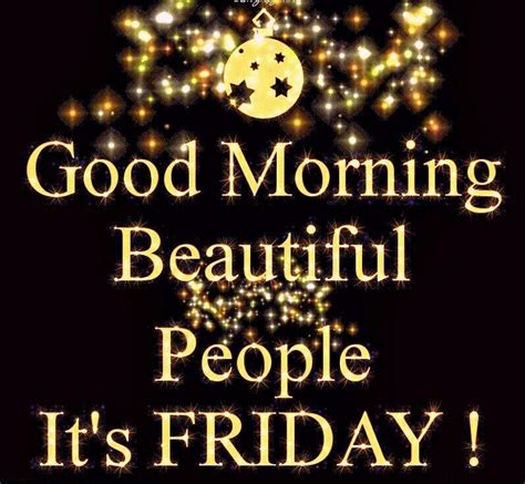 Good Morning Beautiful People Its Friday Its Friday Quotes Good