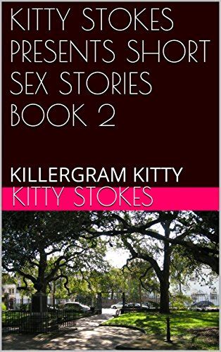 Kitty Stokes Presents Short Sex Stories Book 2 Killergram Kitty Kindle Edition By Stokes