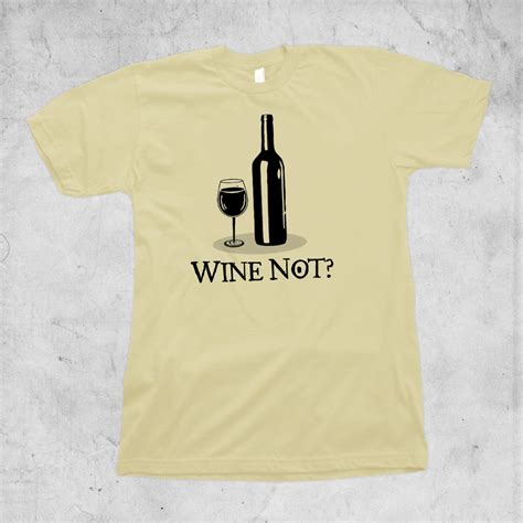 Good gifts under 20 dollars. 20shipped | Wine Not, Wine lovers unisex T-shirt, Unique ...
