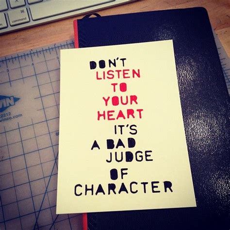 Dont Listen To Your Heart Its A Bad Judge Of Character Listening