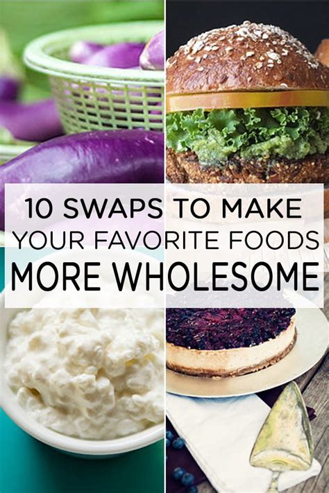 10 Swaps To Make Your Favorite Foods More Wholesome Food Wholesome