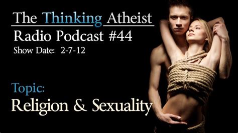 Religion And Sex The Thinking Atheist Radio Podcast 44