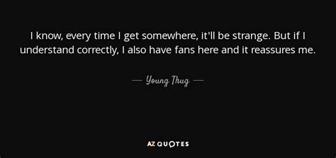 Young Thug Quote I Know Every Time I Get Somewhere Itll Be Strange