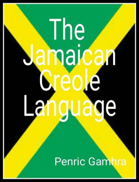 The Jamaican Creole Language By Penric Gamhra Ebook Barnes Noble