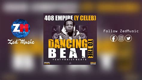 408 Empire Y Celeb X Fraicy Beats Dancing To The Beat Official