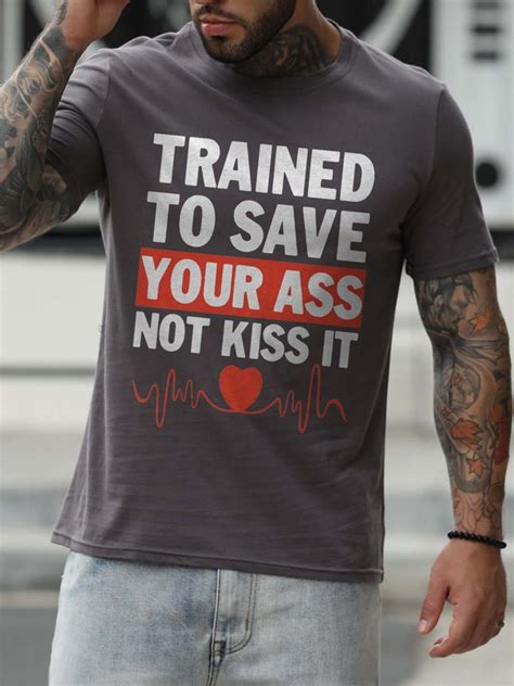 Trained To Save Your Ass Not Kiss It Crew Neck Short Sleeve T Shirt Lilicloth