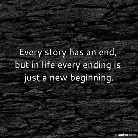 Every Story Has An End But In Life Every Quote