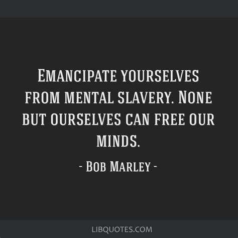 Emancipate Yourselves From Mental Slavery None But