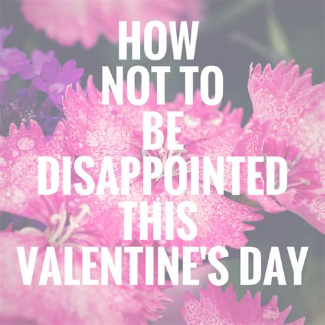 How Not To Be Disappointed This Valentines Day