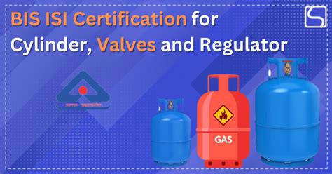 Bis Isi Certification For Cylinder Valves And Regulator Swarit Advisors