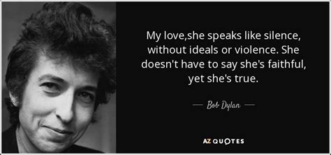 Bob Dylan Quote My Love She Speaks Like Silence Without
