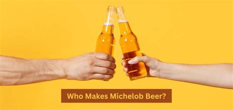 Who Makes Michelob Beer Whos Any