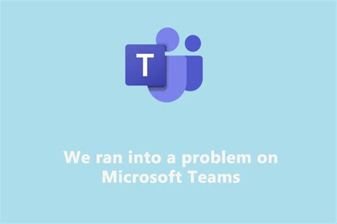 How To Fix We Ran Into A Problem On Microsoft Teams
