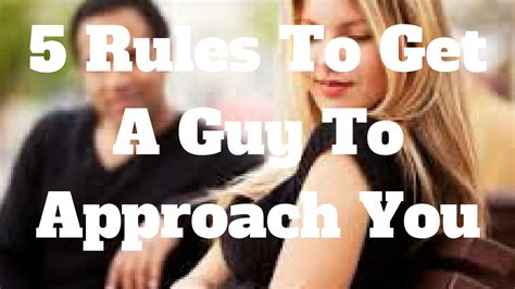 5 Rules To Get A Guy To Approach You Youtube