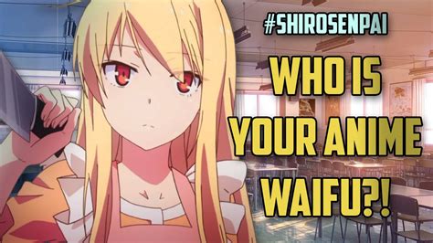 Who Is Your Anime Waifu Shirosenpai Youtube