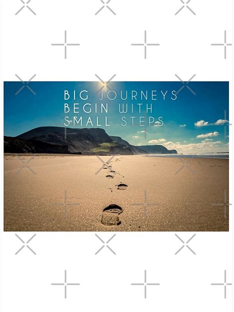 Big Journeys Begin With Small Stepsmotivation Quotes Poster By