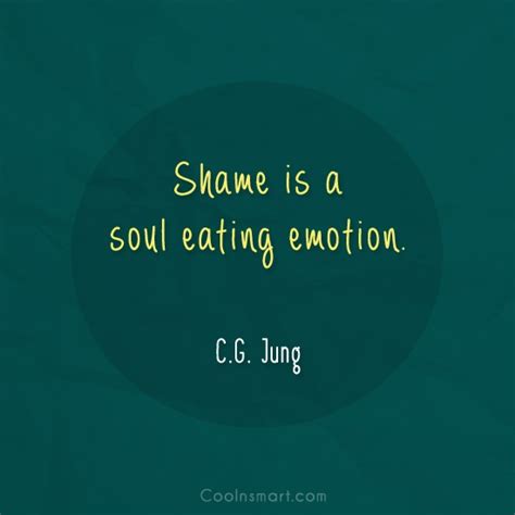Quote Shame Is A Soul Eating Emotion C G Jung CoolNSmart