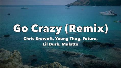 Chris Brown Young Thug Go Crazy Remix Lyrics Youtube