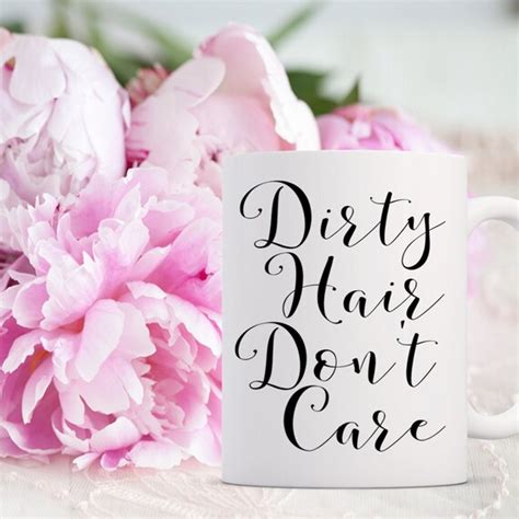 Dirty Hair Dont Care Funny Mugs Funny Coffee Mug