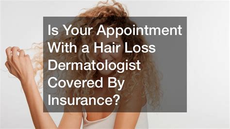 Is Your Appointment With A Hair Loss Dermatologist Covered By Insurance