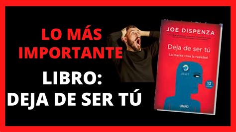 Libro Deja De Ser TÚ Joe Dispenza Lo Más Importante Resumen 📚📚📚