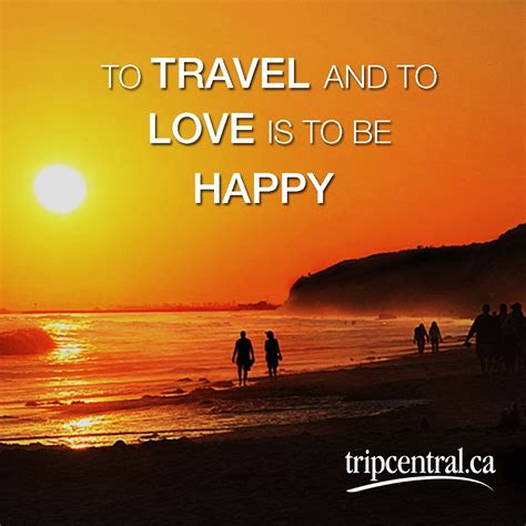To Travel And To Love Is To Be Happy Happy Quotes Happy Travels