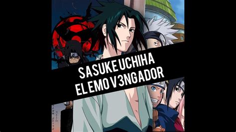 Sasuke El Emo Vengador Naruto Youtube