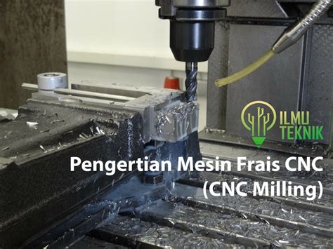 Pengertian Mesin Frais Cnc Cnc Milling Dan Pemrogramannya