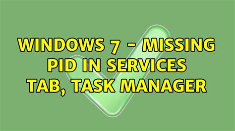 Windows 7 Missing Pid In Services Tab Task Manager 2 Solutions