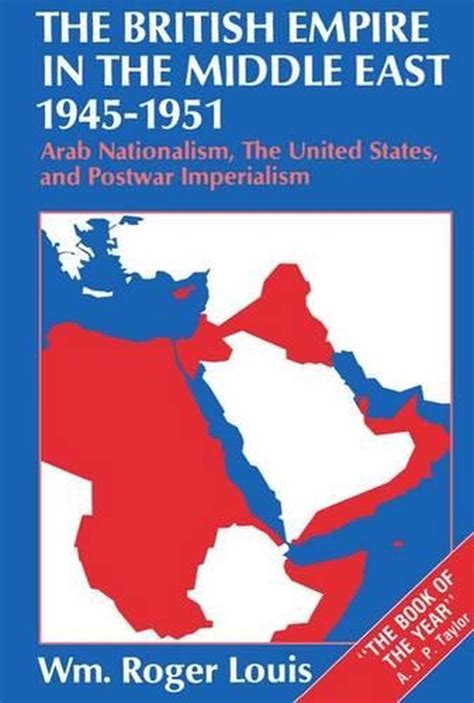 The British Empire In The Middle East 1945 1951 Arab Nationalism The
