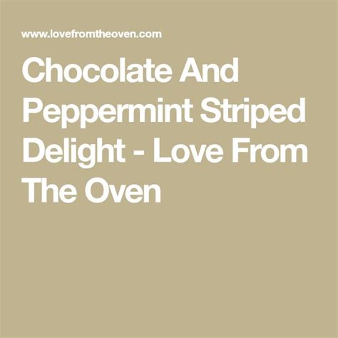Chocolate And Peppermint Striped Delight Love From The Oven Peppermint Chocolate Chocolate