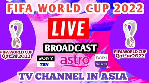 FIFA WORLD CUP 2022 Live Broadcast TV Channel List In Asia 2022 FIFA