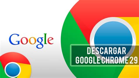 Descargar e instalar Google Chrome Versión 29 YouTube