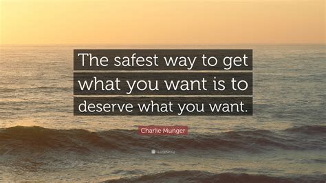 Charlie Munger Quote The Safest Way To Get What You Want