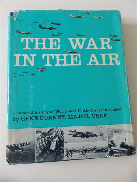 The War In The Air Pictorial History Of Wwii By Gene Gurney Hcdj 1962