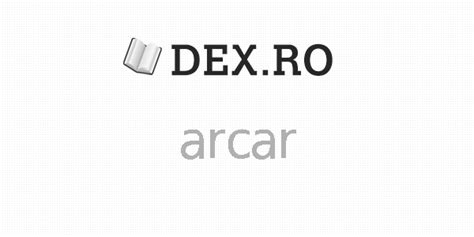 Dex Arcar Arcar Definiţie Arcar Dexro